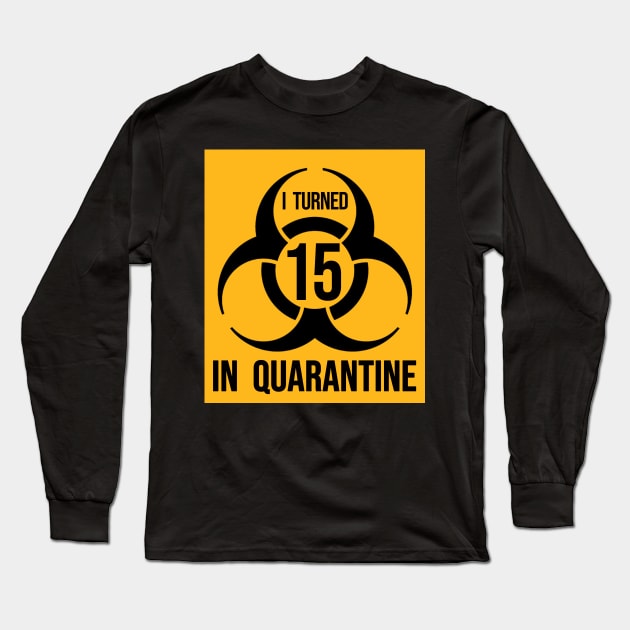 I turned 15 in Quarantine - Biohazard Series Long Sleeve T-Shirt by ArtHQ